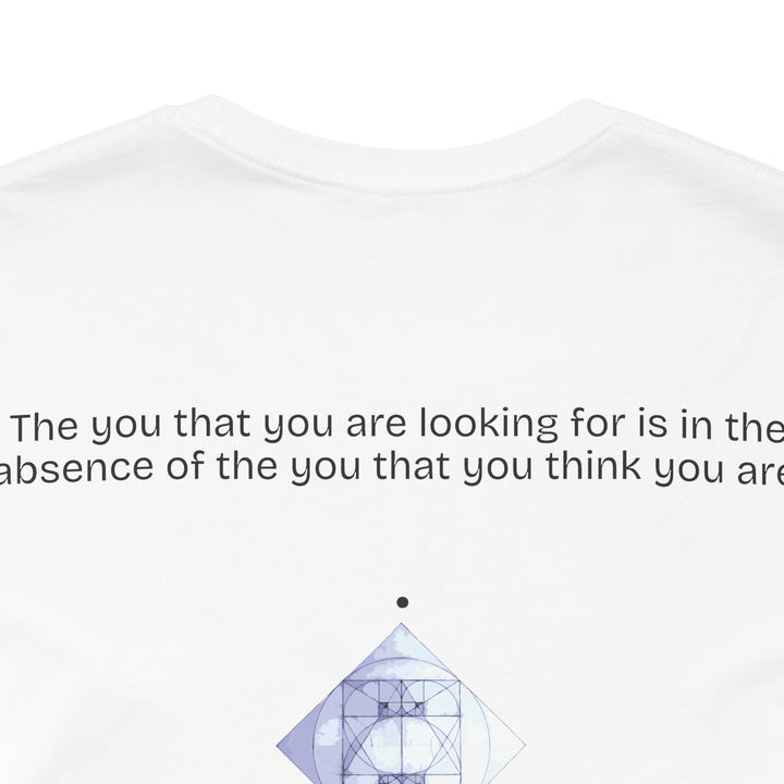 The you that you are looking for is in the absence of the you that you think you are.