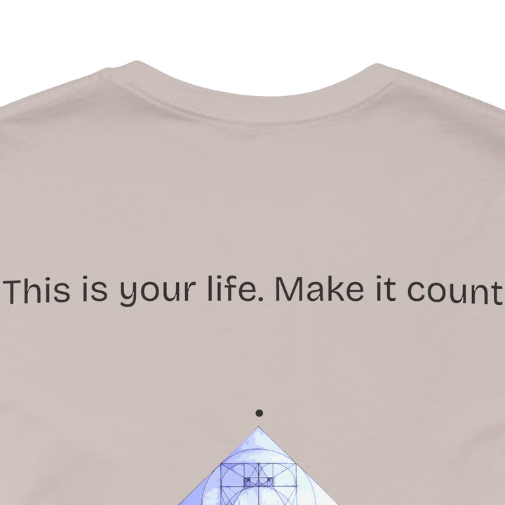 This is your life. Make it count.