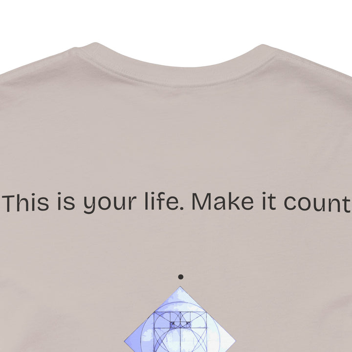 This is your life. Make it count.