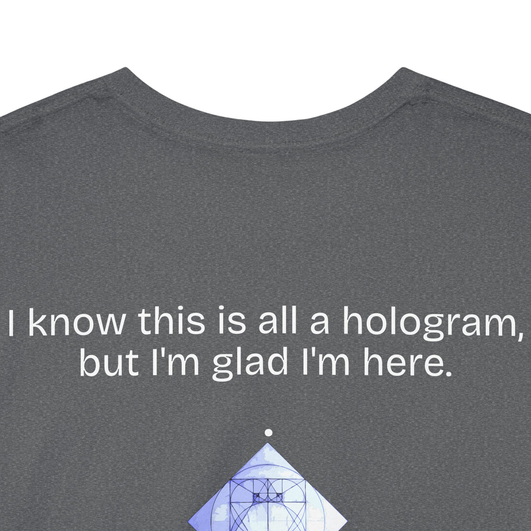 I know this is all a hologram...