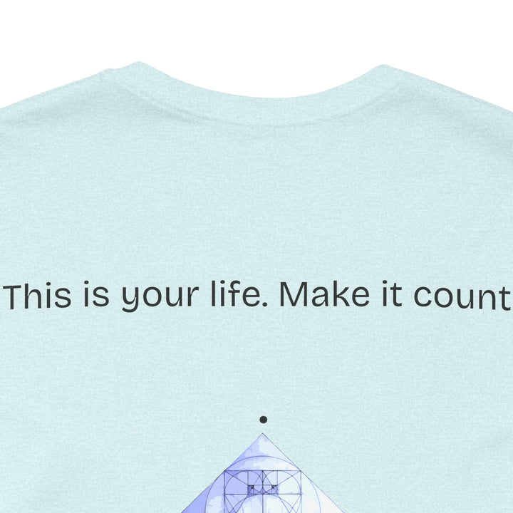 This is your life. Make it count.