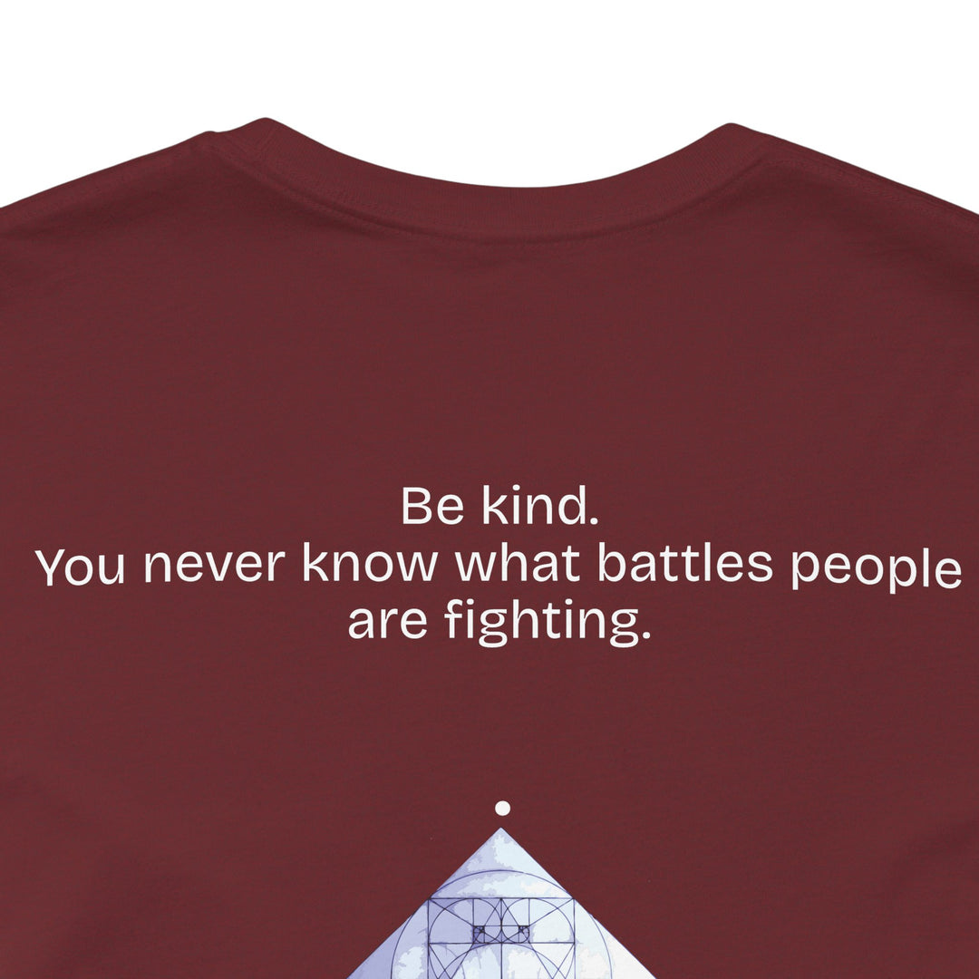 Be kind. You never know what battles people are fighting.