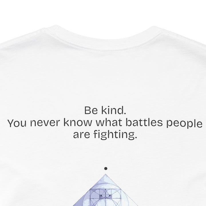Be kind. You never know what battles people are fighting.