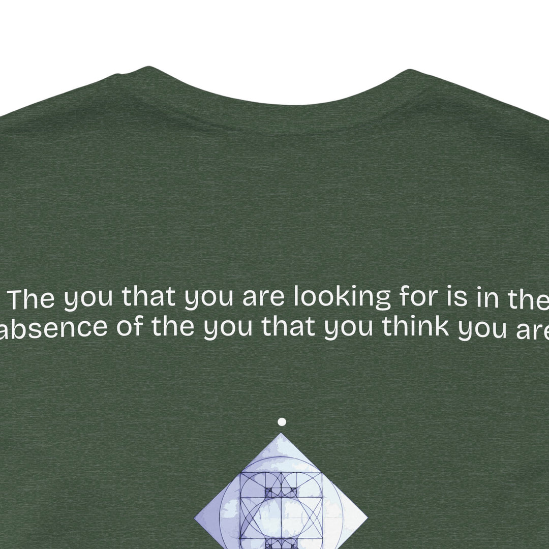 The you that you are looking for is in the absence of the you that you think you are.
