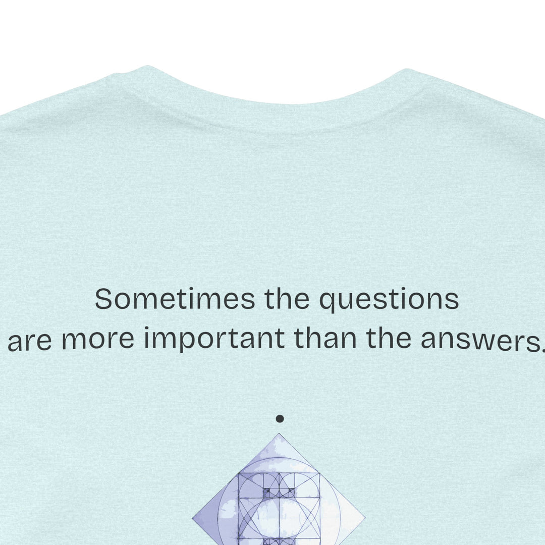 Sometimes the questions are more important than the answers.