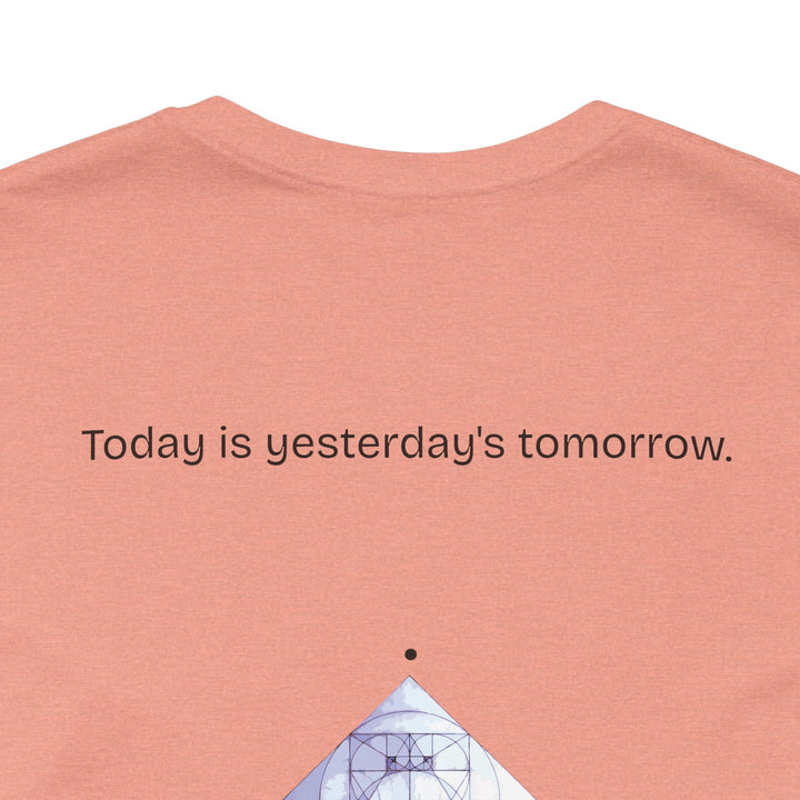 Today is yesterday's tomorrow.