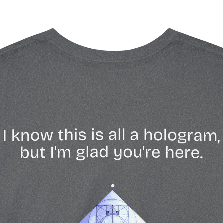 I know this is all a hologram (version: you're here)
