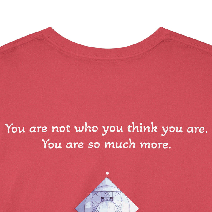 You are not who you think you are. You are so much more.