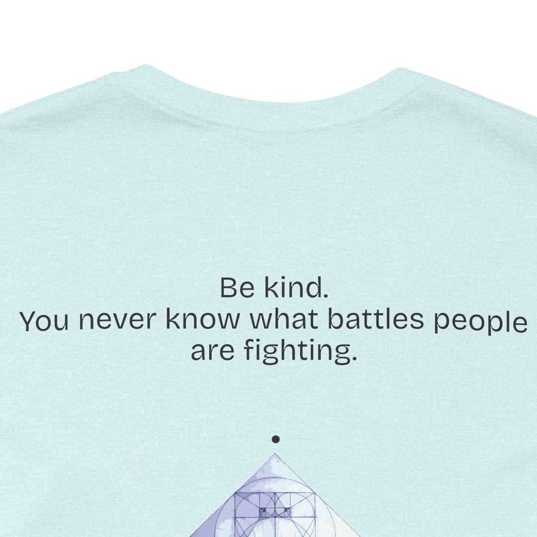 Be kind. You never know what battles people are fighting.
