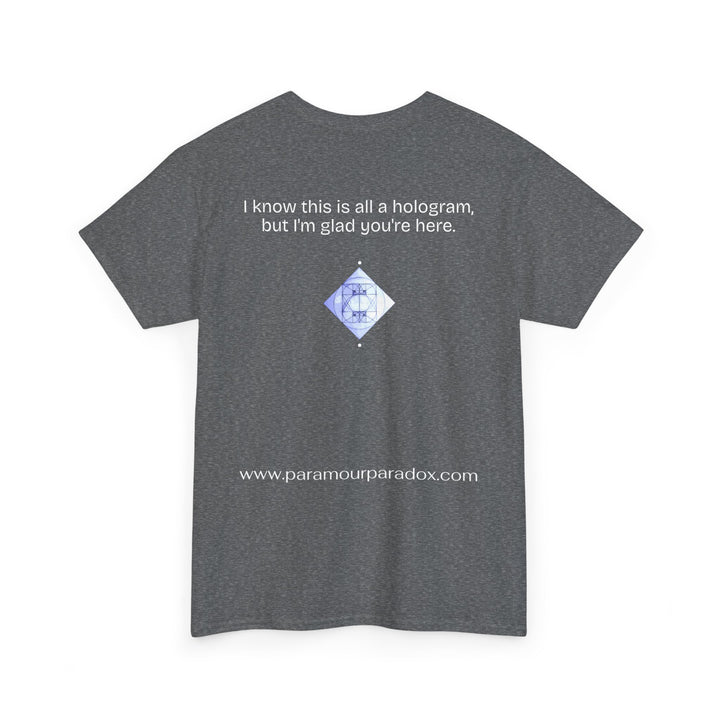 I know this is all a hologram (version: you're here)