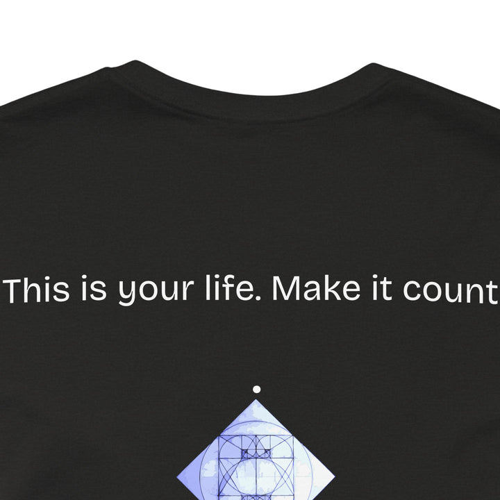 This is your life. Make it count.