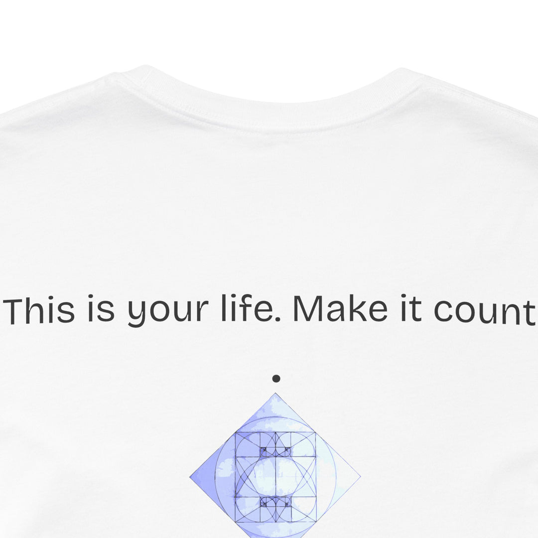 This is your life. Make it count.