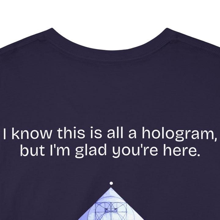 I know this is all a hologram (version: you're here)