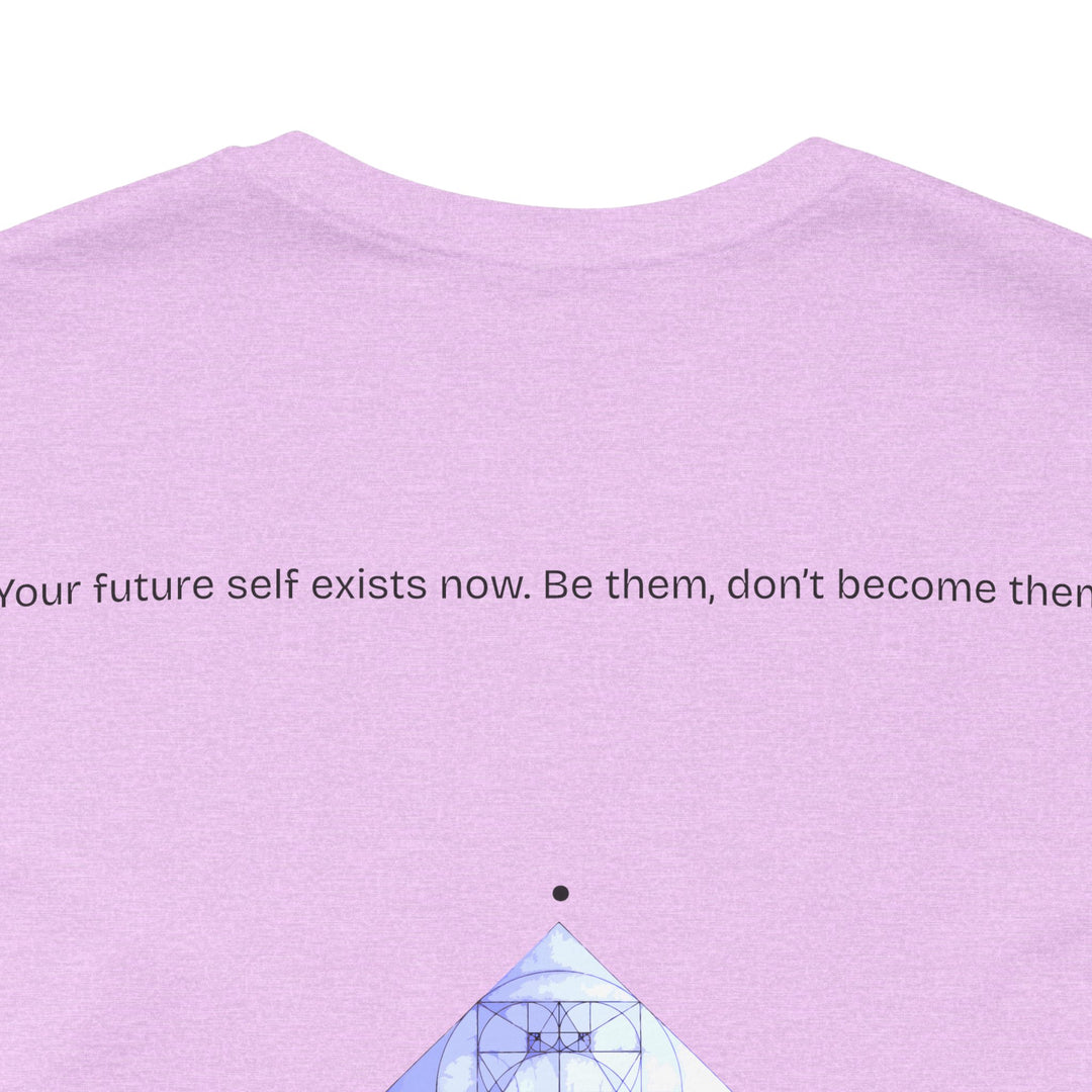 Your future self exists now. Be them, don’t become them.