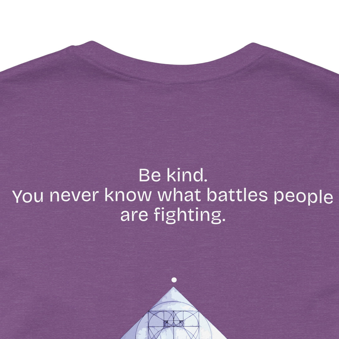Be kind. You never know what battles people are fighting.