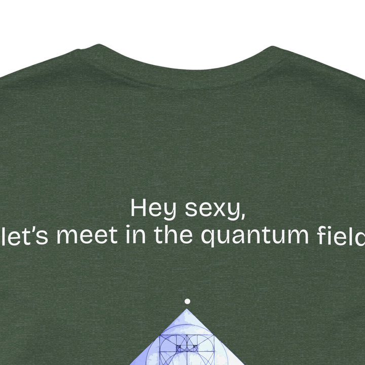 Hey sexy, let’s meet in the quantum field.