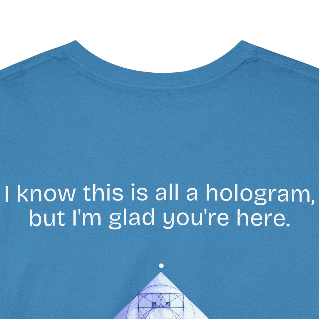 I know this is all a hologram (version: you're here)