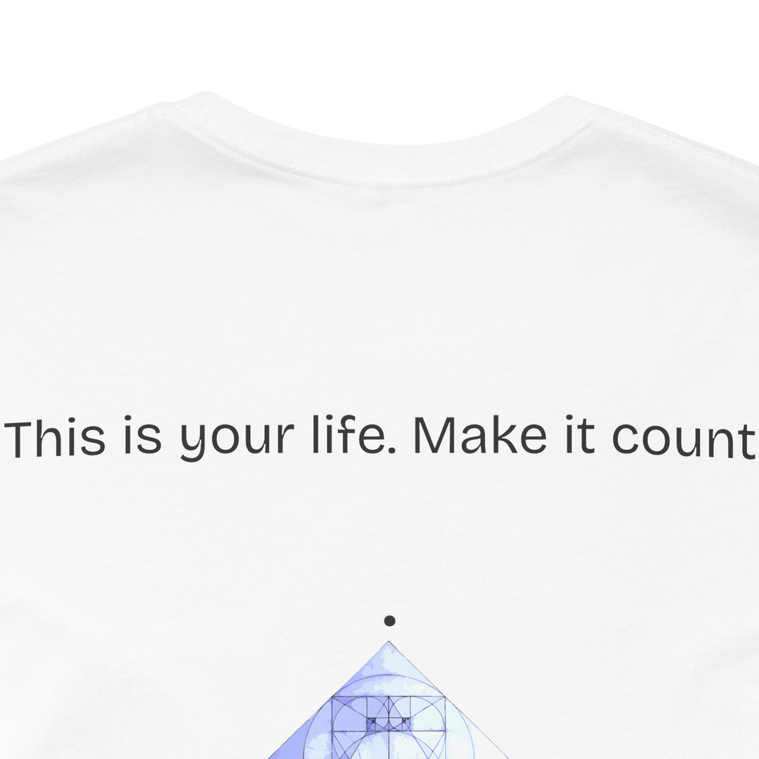 This is your life. Make it count.