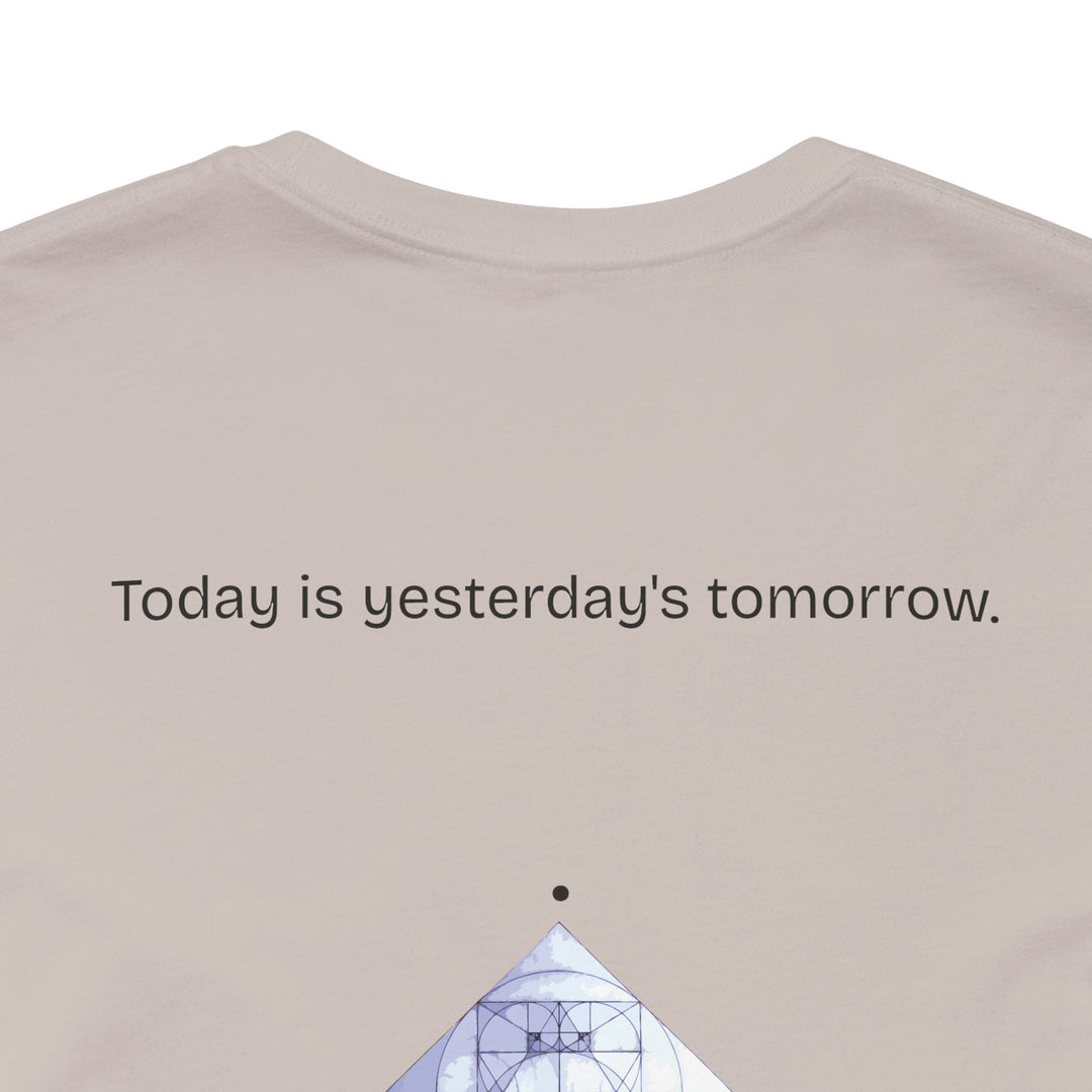 Today is yesterday's tomorrow.