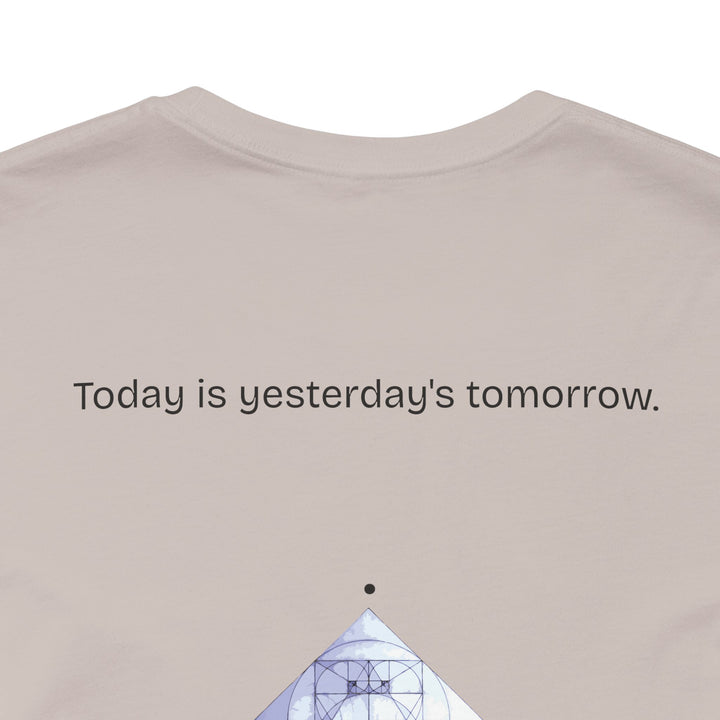 Today is yesterday's tomorrow.