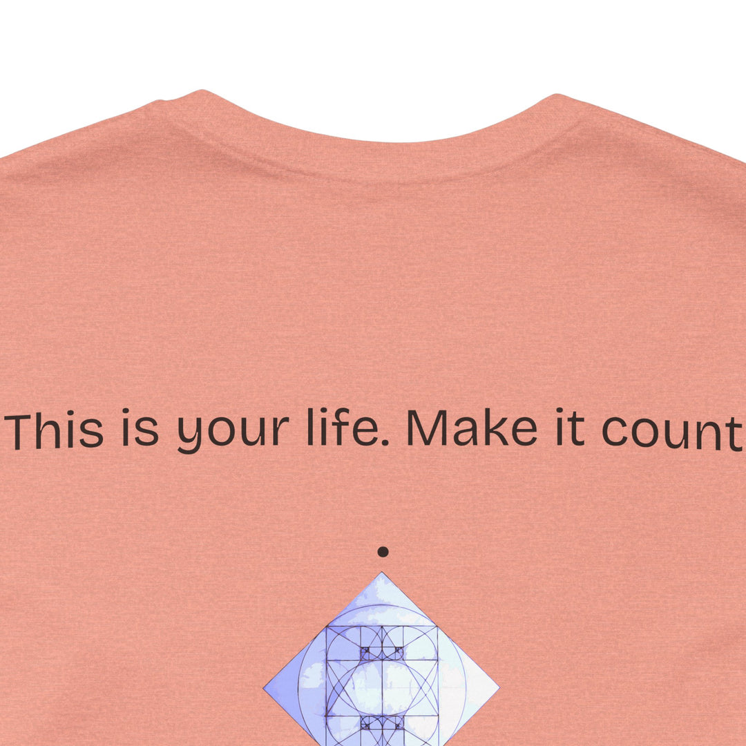 This is your life. Make it count.