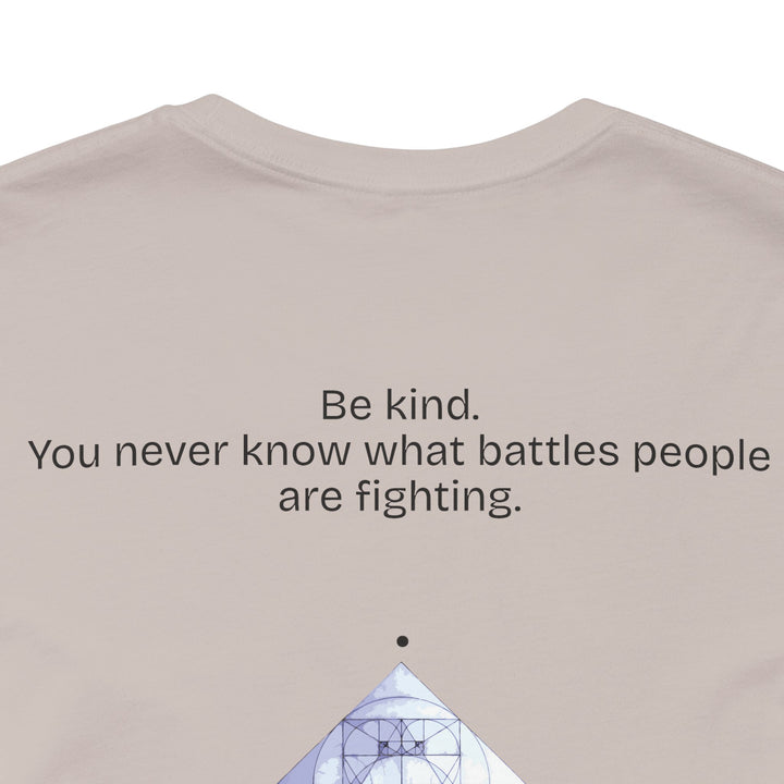 Be kind. You never know what battles people are fighting.