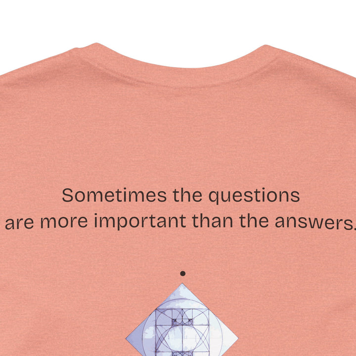 Sometimes the questions are more important than the answers.