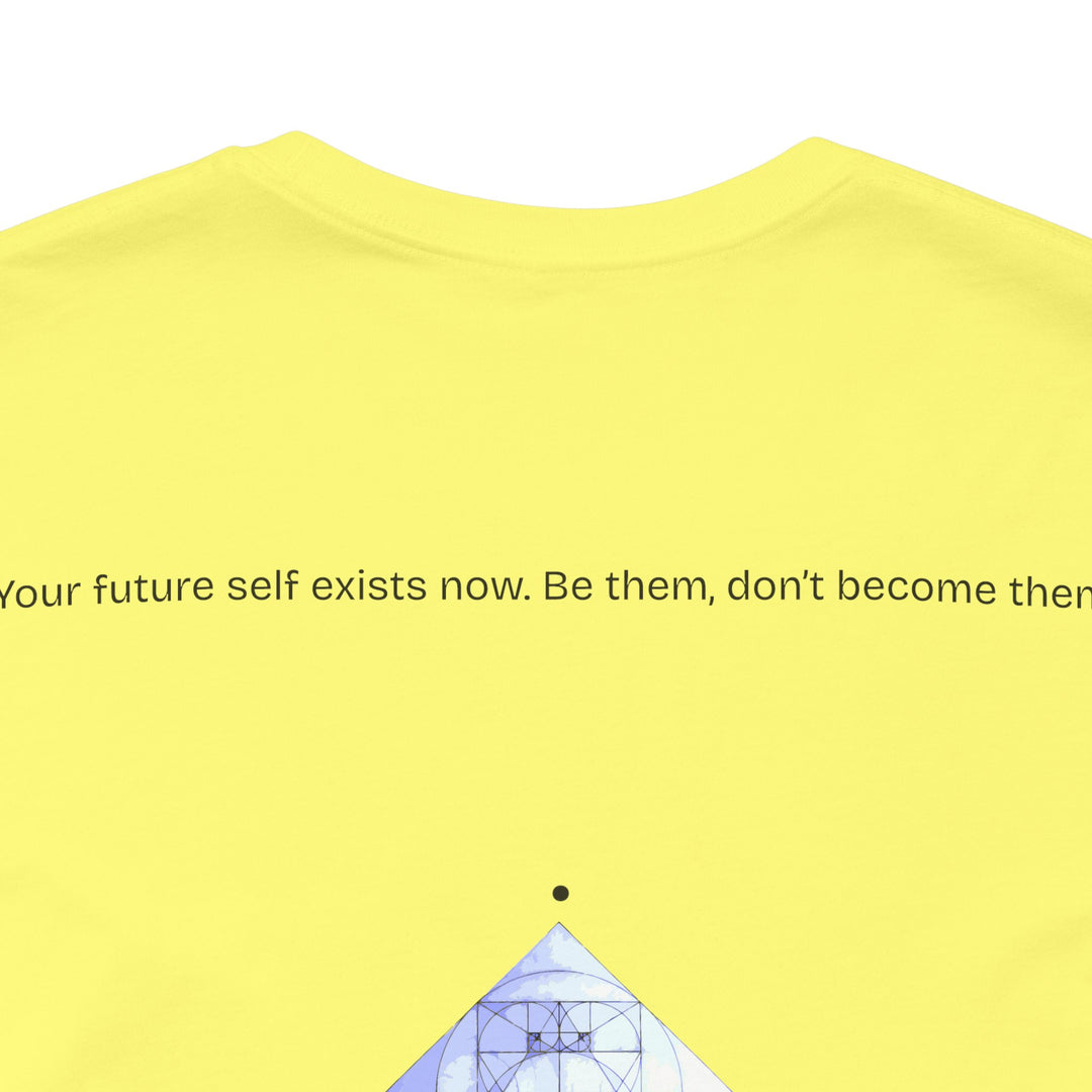 Your future self exists now. Be them, don’t become them.