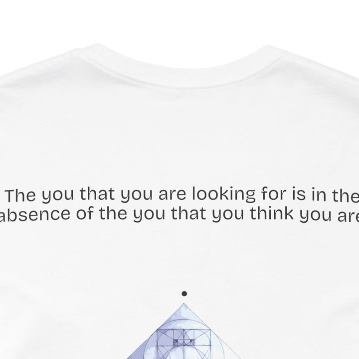 The you that you are looking for is in the absence of the you that you think you are.