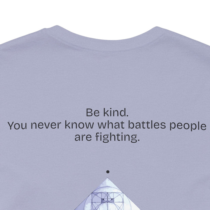 Be kind. You never know what battles people are fighting.