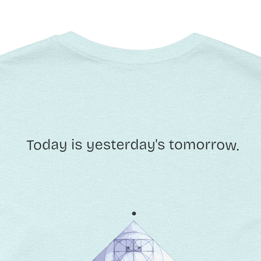 Today is yesterday's tomorrow.