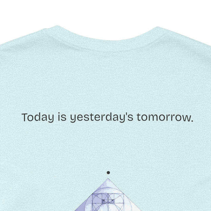Today is yesterday's tomorrow.