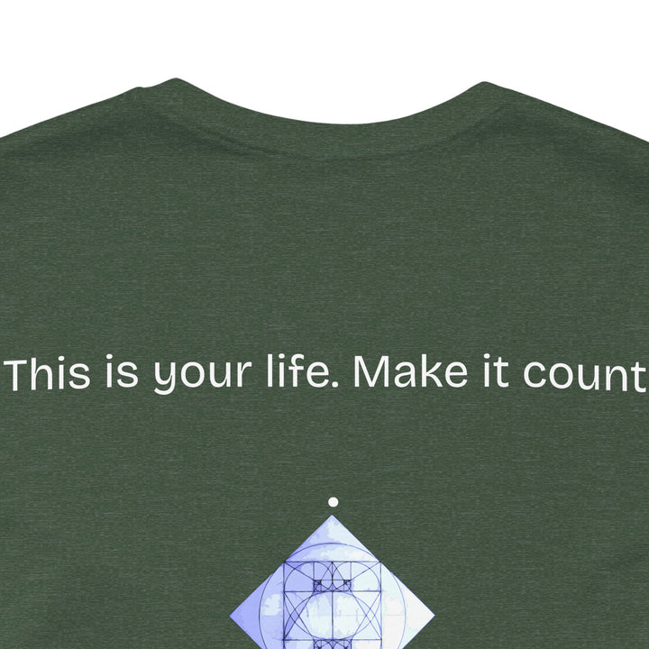 This is your life. Make it count.