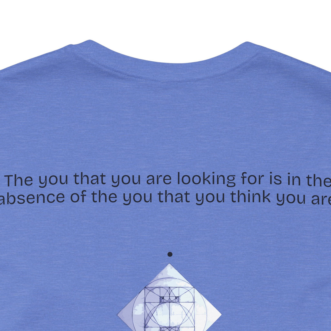 The you that you are looking for is in the absence of the you that you think you are.
