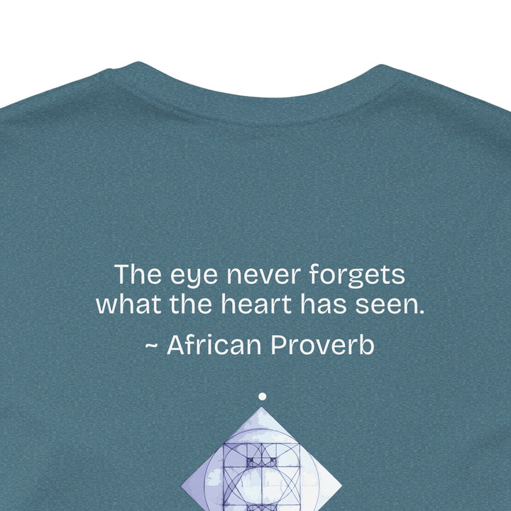 “The eye never forgets what the heart has seen.” — African Proverb