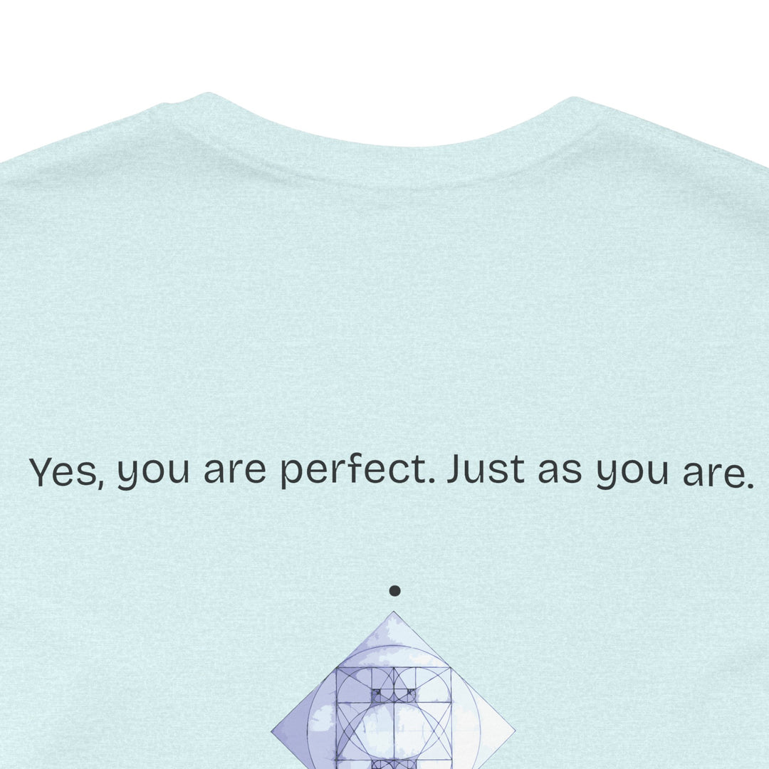 You are perfect. Just as you are.