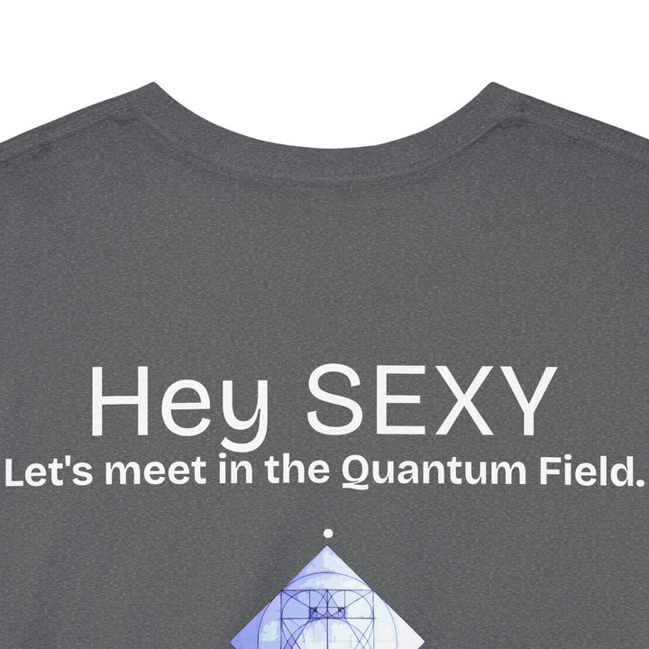 Hey, Sexy. Let's meet in the Quantum Field
