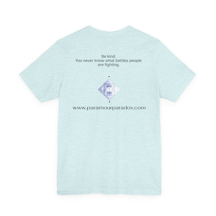 Be kind. You never know what battles people are fighting.