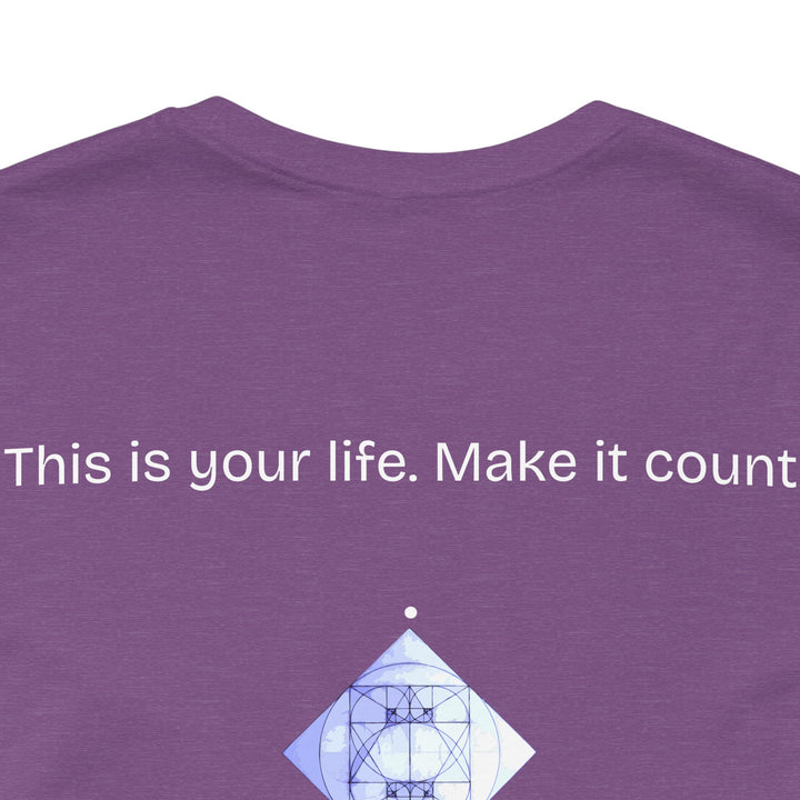 This is your life. Make it count.