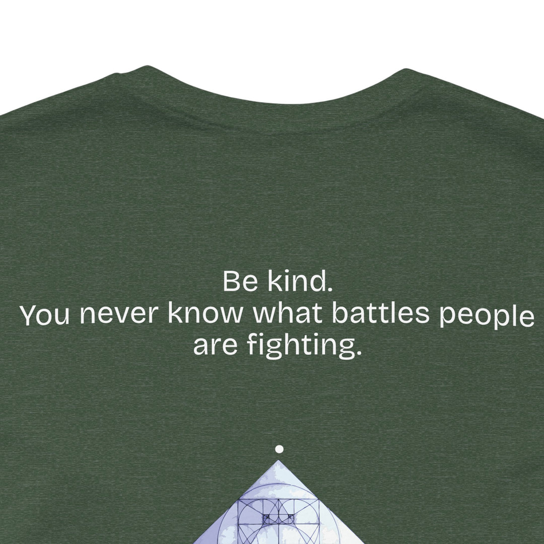 Be kind. You never know what battles people are fighting.