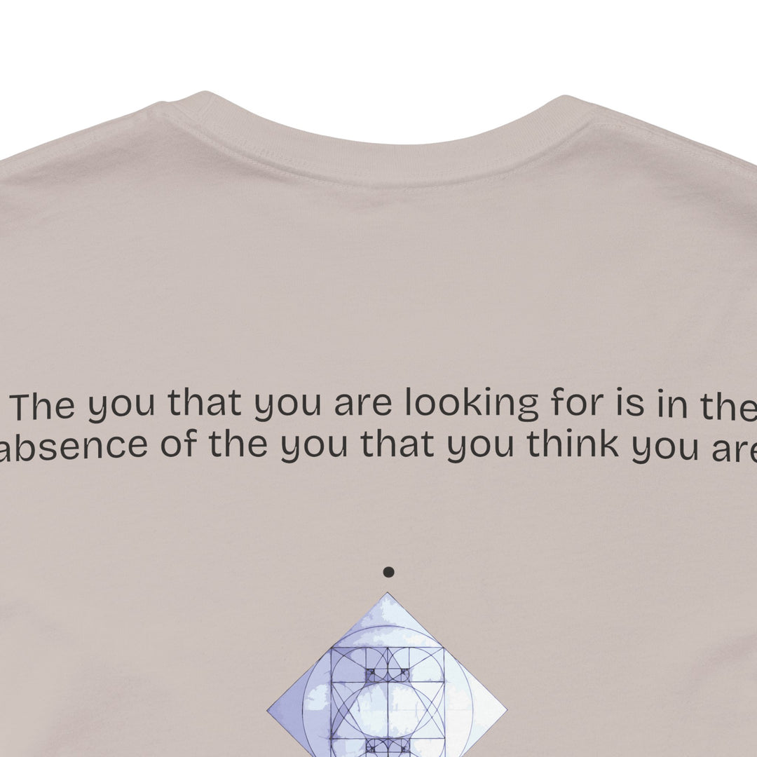 The you that you are looking for is in the absence of the you that you think you are.