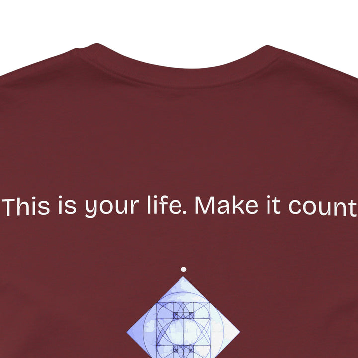 This is your life. Make it count.