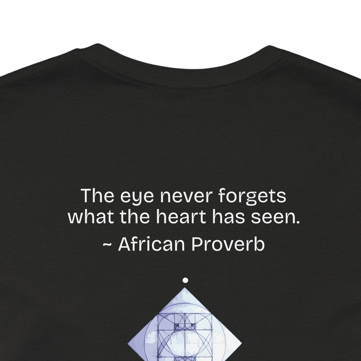 “The eye never forgets what the heart has seen.” — African Proverb