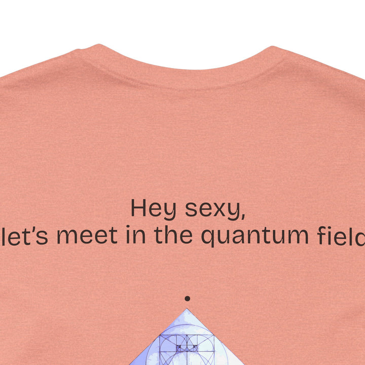 Hey sexy, let’s meet in the quantum field.