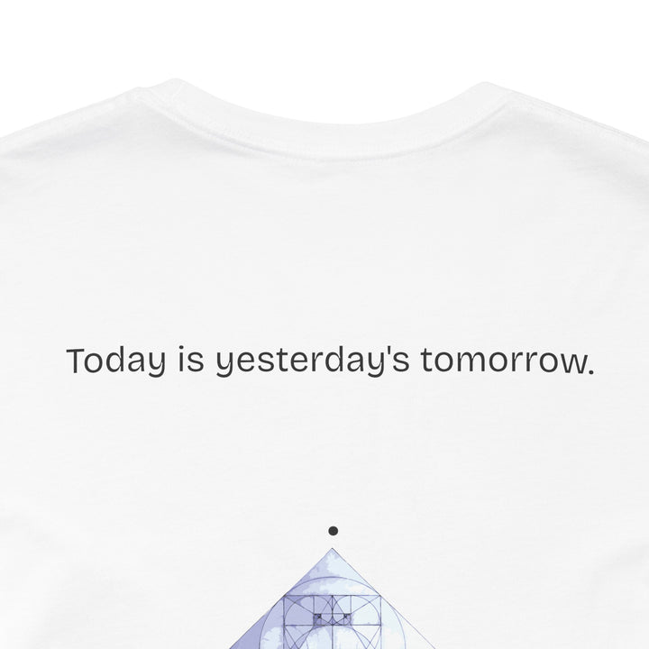 Today is yesterday's tomorrow.