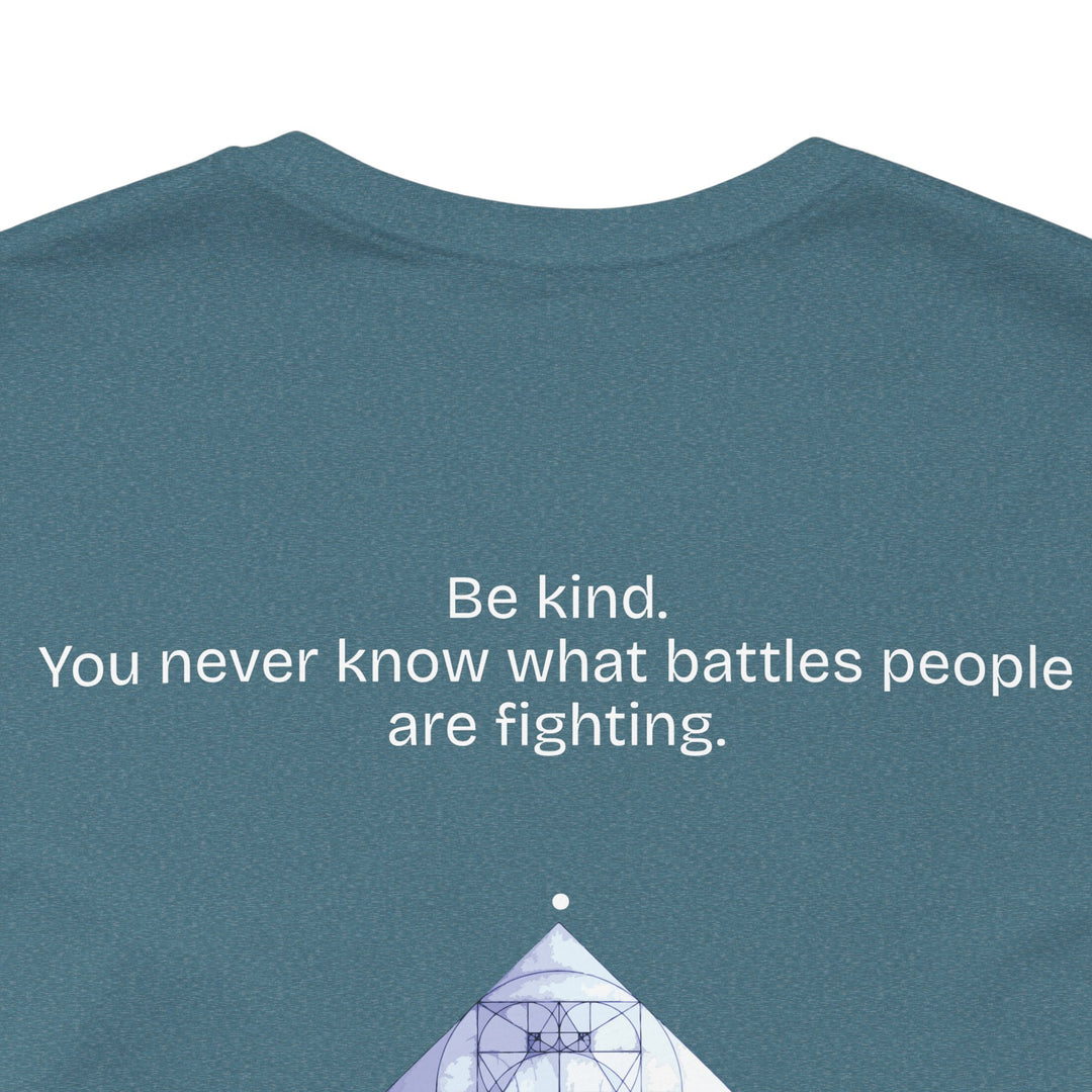 Be kind. You never know what battles people are fighting.