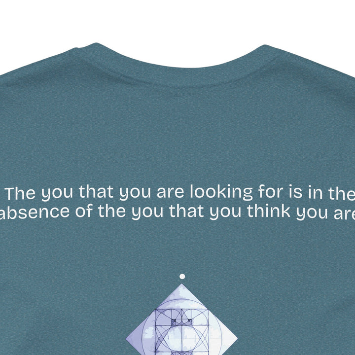 The you that you are looking for is in the absence of the you that you think you are.