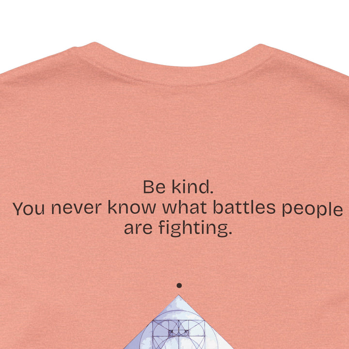 Be kind. You never know what battles people are fighting.